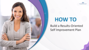 WORKSHOP III: Building a Results-Oriented Self Improvement Plan